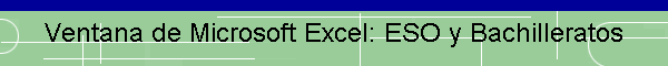 Ventana de Microsoft Excel: ESO y Bachilleratos